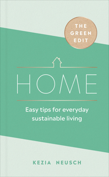 Hardcover The Green Edit: Home: Easy Tips for Everyday Sustainable Living Book