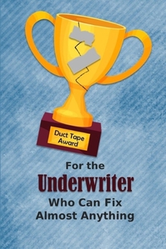 Paperback For the Underwriter Who Can Fix Almost Anything: Employee Appreciation Journal and Gift Idea Book