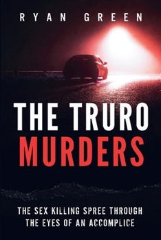 Paperback The Truro Murders: The Sex Killing Spree Through the Eyes of an Accomplice Book