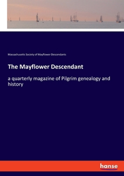 The Mayflower Descendant: A Quarterly Magazine Of Pilgrim Genealogy And History, Volume 10...