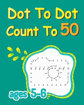 Paperback Dot To Dot Count To 50: Dot To Dot Coloring Book, Connect The Dots For Kids Ages 5-6, Number Dot To Dot Books Book