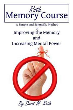 Paperback Roth Memory Course: A Simple and Scientific Method of Improving the Memory and Increasing Mental Power Book