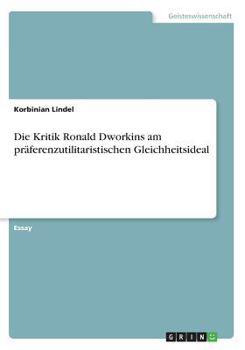 Paperback Die Kritik Ronald Dworkins am präferenzutilitaristischen Gleichheitsideal [German] Book