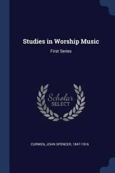 Studies in Worship Music. (First Series.) Chiefly as Regards Congregational Singing