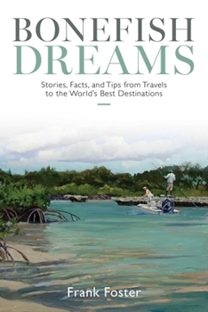 Paperback Bonefish Dreams: Stories, Facts, and Tips from Travels to the World's Best Destinations Book
