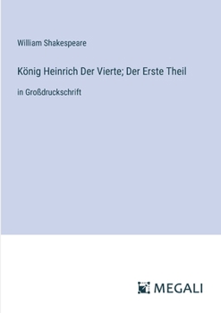 König Heinrich Der Vierte; Der Erste Theil: in Großdruckschrift (German Edition)