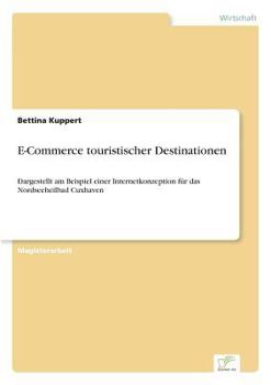 Paperback E-Commerce touristischer Destinationen: Dargestellt am Beispiel einer Internetkonzeption f?r das Nordseeheilbad Cuxhaven [German] Book