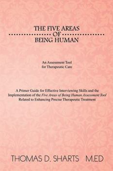 Paperback The Five Areas of Being Human: An Assessment Tool for Therapeutic Care: A Primer Guide for Effective Interviewing Skills and the Implementation of Th Book