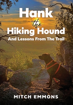 Paperback Hank the Hiking Hound And Lessons From The Trail Book