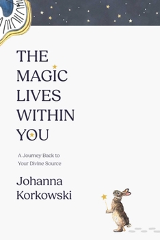 Paperback The Magic Lives Within You: A Journey Back to Your Divine Source Book