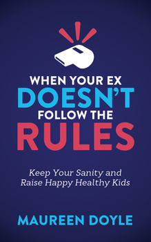 Paperback When Your Ex Doesn't Follow the Rules: Keep Your Sanity and Raise Happy Healthy Kids Book