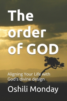 The order of GOD: Aligning Your Life with God's divine design