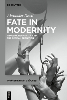 Hardcover Fate in Modernity: Tragedy, Negativity, and the German Tradition Book