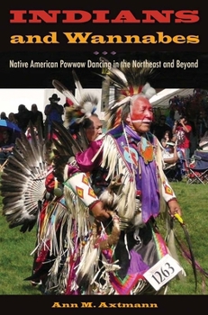 Paperback Indians and Wannabes: Native American Powwow Dancing in the Northeast and Beyond Book