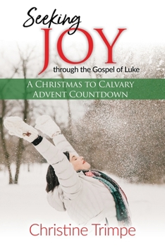 Paperback Seeking Joy through the Gospel of Luke: A Christmas to Calvary Advent Countdown Book