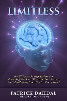 Paperback Limitless: The Ultimate 5-Step System For Mastering The Law of Attraction, Success and Manifesting Your Goals...Every Time! Book