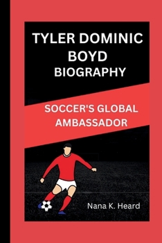 TYLER DOMINIC BOYD: SOCCER'S GLOBAL AMBASSADOR