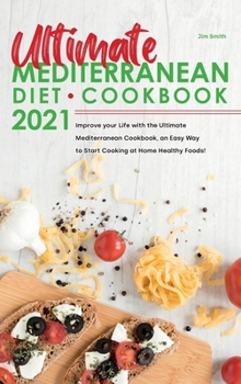 Hardcover Ultimate Mediterranean Diet Cookbook 2021: Improve your Life with the Ultimate Mediterranean Cookbook, an Easy Way to Start Cooking at Home Healthy Fo Book