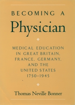 Hardcover Becoming a Physician: Medical Education in Great Britain, France, Germany, and the United States, 1750-1945 Book