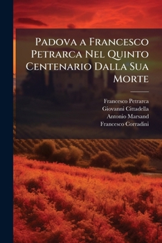 Paperback Padova a Francesco Petrarca Nel Quinto Centenario Dalla Sua Morte [Italian] Book