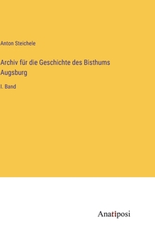 Hardcover Archiv für die Geschichte des Bisthums Augsburg: I. Band [German] Book
