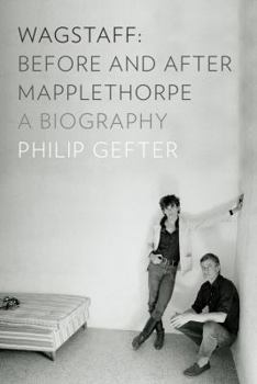 Hardcover Wagstaff: Before and After Mapplethorpe: A Biography Book