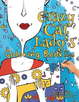 Paperback The Crazy Cat Lady's Coloring Book for Adults: A Fun, Diverse Cat Lovers Coloring Book for Relaxation, Stress Relief and Beyond Book