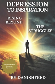 Paperback Depression To Inspiration: Rising Beyond The Struggles: (NEW ARRIVAL) The Best Way To Overcome Depression Book