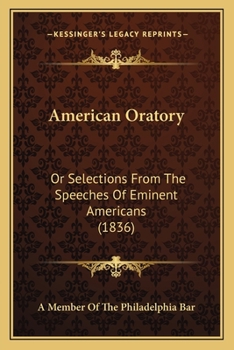 Paperback American Oratory: Or Selections From The Speeches Of Eminent Americans (1836) Book