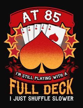 Paperback At 85 I'm Still Playing With A Full Deck I Just Shuffle Slower: Pinochle Scoring Sheets Notebook Book