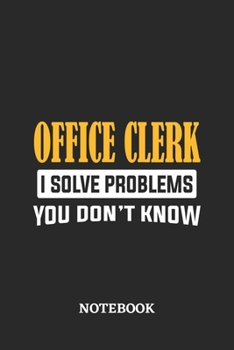 Office Clerk I Solve Problems You Don't Know Notebook: 6x9 inches - 110 graph paper, quad ruled, squared, grid paper pages • Greatest Passionate Office Job Journal Utility • Gift, Present Idea