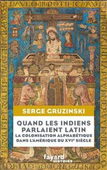 Paperback Quand les Indiens parlaient latin: Colonisation alphabétique et métissage dans l'Amérique du XVIe siècle [French] Book