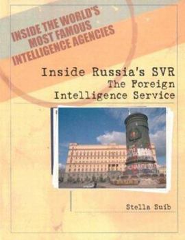 Inside Russia's Svr: The Foreign Intelligence Service (Inside the World's Most Famous Intelligence Agencies) - Book  of the Inside the World's Most Famous Intelligence Agencies