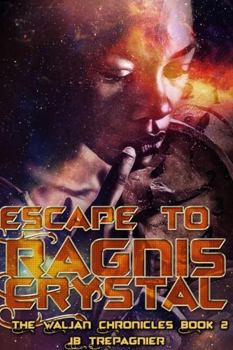 Escape to Ragnis Crystal - Book #2 of the Waljan Chronicles