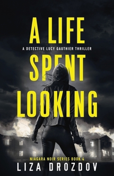 Paperback A Life Spent Looking: A Detective Lucy Gauthier Thriller Book