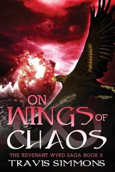 On Wings of Chaos (The Revenant Wyrd Saga, #5) - Book #5 of the Revenant Wyrd Saga