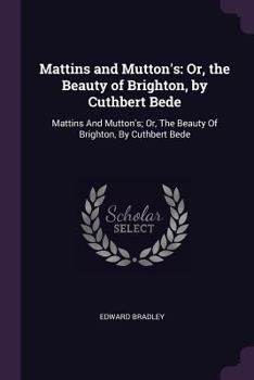 Paperback Mattins and Mutton's: Or, the Beauty of Brighton, by Cuthbert Bede: Mattins And Mutton's; Or, The Beauty Of Brighton, By Cuthbert Bede Book