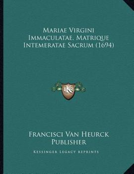 Paperback Mariae Virgini Immaculatae, Matrique Intemeratae Sacrum (1694) [Latin] Book