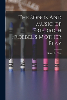 Paperback The Songs And Music of Friedrich Froebel's Mother Play Book