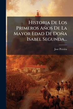 Paperback Historia De Los Primeros Años De La Mayor Edad De Doña Isabel Segunda... [Spanish] Book
