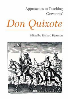 Approaches to Teaching Cervantes' Don Quixote (Approaches to Teaching Masterpieces of World Literature, 3)