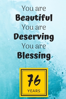 76th Birthday Journal: You are Beautiful You are Deserving You are Blessing/76 Years Old Lady Gift/Lined Journal-Notebook/Hello Seventy Six