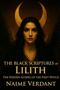 Paperback The Black Scriptures of Lilith: The Hidden Gospel of the First Witch Book