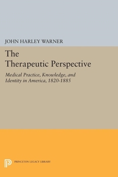 Paperback The Therapeutic Perspective: Medical Practice, Knowledge, and Identity in America, 1820-1885 Book