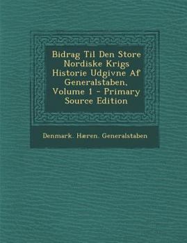 Paperback Bidrag Til Den Store Nordiske Krigs Historie Udgivne Af Generalstaben, Volume 1 [Danish] Book