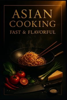 Asian Cooking.: Fast & flavorful. (Luca’s Home Cooking Series)