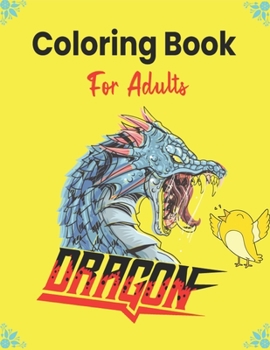 DRAGON Coloring Book For Adults: An Adult Coloring Book with Cool Fantasy Dragons Design and Patterns For Stress Relief & Relaxation!