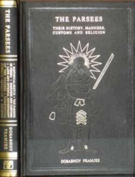 Hardcover The Parsees: Their History, Manners, Customs and Religion Book