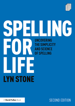 Paperback Spelling for Life: Uncovering the Simplicity and Science of Spelling Book