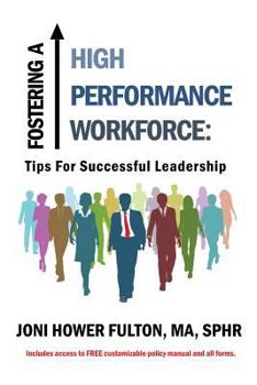 Paperback FOSTERING A HIGH PERFORMANCE WORKFORCE: Tips for Successful Leadership Book
